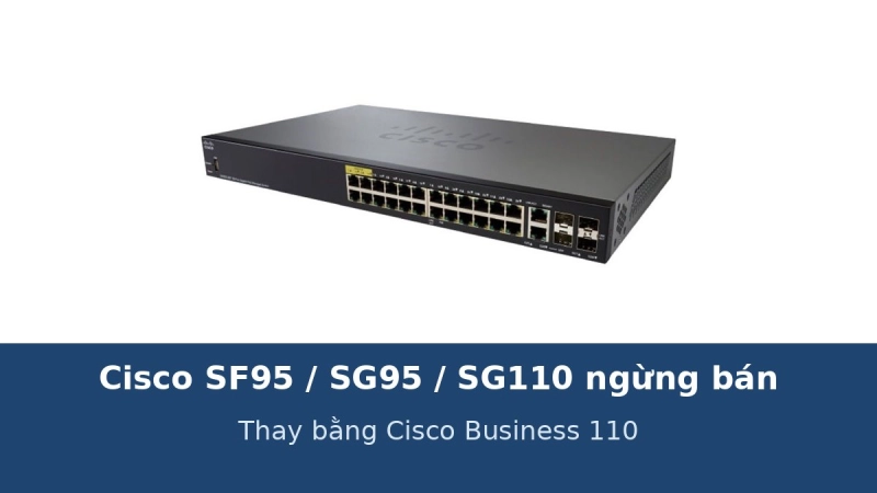 Cisco SF95, SG95, SG110, SF110 ngừng bán: mã thay thế Cisco Business 110 (CBS110)